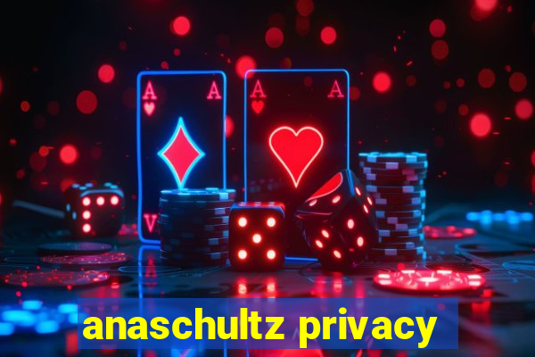 anaschultz privacy